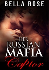 Bella Rose - Her Russian Mafia Captor - Her Russian Mafia Man, #3.