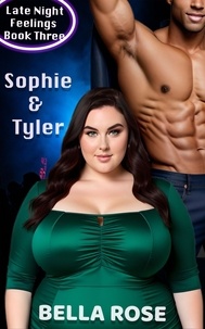  Bella Rose - Sophie &amp; Tyler, A Curvy Girl, Alpha Male Romance - Late Night Feelings, #3.