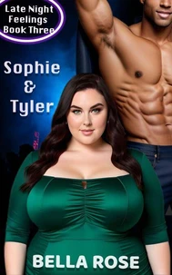 Sophie &amp; Tyler, A Curvy Girl, Alpha Male Romance