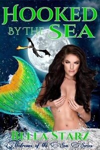  Bella Starz - Hooked By The Sea: A Mermaid Romance - Mistresses of the Sea, #6.