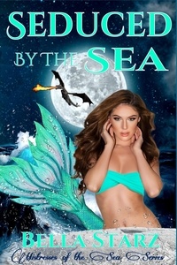  Bella Starz - Seduced By The Sea - Mistresses of the Sea, #1.