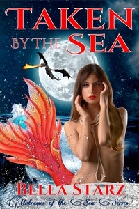  Bella Starz - Taken By The Sea: A Mermaid Romance - Mistresses of the Sea, #3.