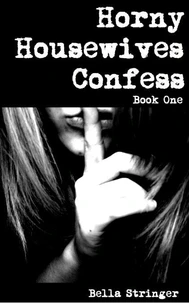 Horny Housewives Confess: Book One