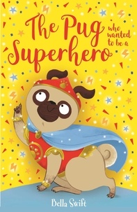 Bella Swift - The Pug who wanted to be a Superhero.