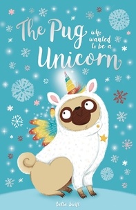 Bella Swift - The Pug who wanted to be a Unicorn.