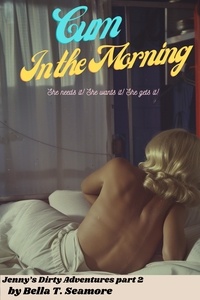  Bella T. Seamore - Cum in the Morning - Jenny's Dirty Adventures, #2.
