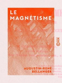 Le Magnétisme - Vérités et chimères de cette science occulte