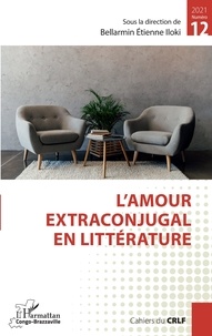 Bellarmin Etienne Iloki - Cahiers du CRLF N° 12/2021 : L'amour extraconjugal en littérature.