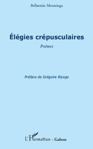Bellarmin Moutsinga - Elégies crépusculaires - Poèmes.