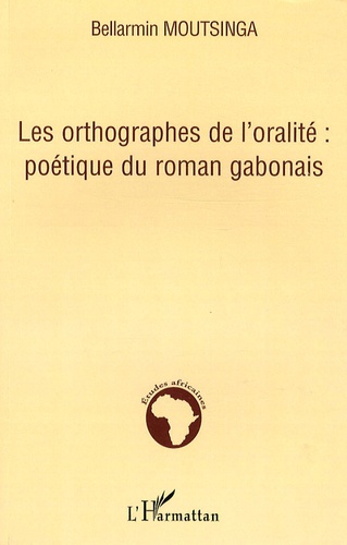 Les orthographes de l'oralité : poétique du roman gabonais