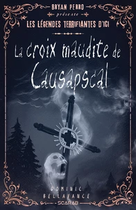 Les légendes terrifiantes d'ici - La croix maudite de Causapscal