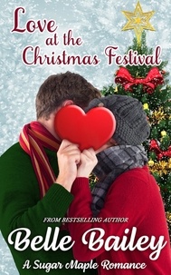  Belle Bailey - Love at the Christmas Festival - Sugar Maple Romance Series, #2.