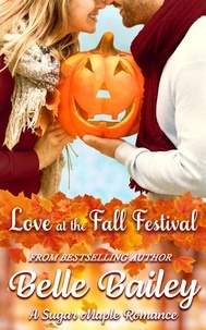  Belle Bailey - Love at the Fall Festival - Sugar Maple Romance Series, #1.