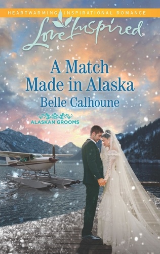 Belle Calhoune - A Match Made In Alaska.