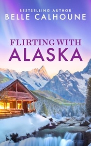 Belle Calhoune - Flirting With Alaska.