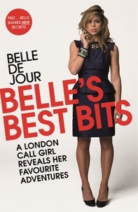 Belle De jour - Belle's Best Bits - A London Call Girl Reveals Her Favourite Adventures.