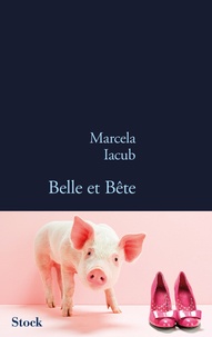 Marcela Iacub - Belle et Bête.