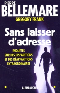 Sans Laisser D'Adresse. Enquetes Sur Des Disparitions Et Des Reapparitions Extraordinaires