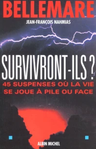 Survivront-Ils ? 45 Suspenses Ou La Vie Se Joue A Pile Ou Face