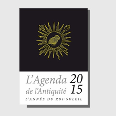 Agenda de l'Antiquité 2015. L'année du Roi-soleil