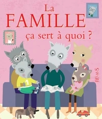 La famille ça sert à quoi ?