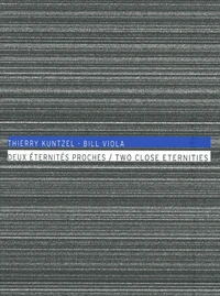 Thierry Kuntzel - Bill Viola, deux éternités proches