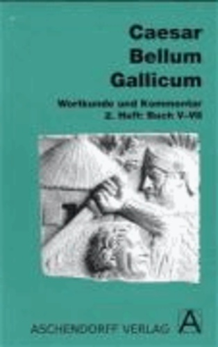 Bellum Gallicum. Wortkunde und Kommentar. Heft 2, Buch V-VII.