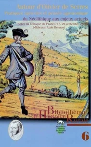 Autour D'Olivier De Serres. Pratiques Agricoles Et Pensee Agronomique Du Neolithique Aux Enjeux Actuels, Actes Du Colloque Du Pradel (27-29 Septembre 2000)