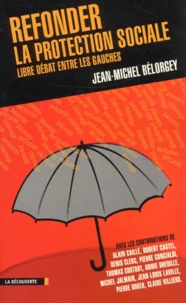 Refonder La Protection Sociale. Libre Debat Entre Les Gauches