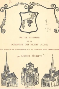 Petite histoire de la commune des Riceys (Aube) de la veille de la Révolution de 1789 au lendemain de la Grande guerre