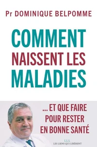 Comment naissent les maladies... et que faire pour rester en bonne santé