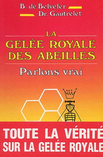  Belvefer et  Gautrelet - La gelée royale des abeilles - Parlons vrai.