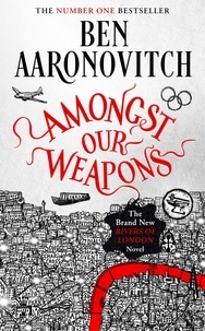 Ben Aaronovitch - Amongst Our Weapons.