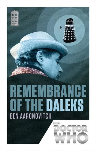 Ben Aaronovitch - Doctor Who: Remembrance of the Daleks - 50th Anniversary Edition.