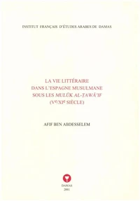 La vie littéraire dans l'Espagne musulmane sous les Muluk al-Tawai'if (Ve-XIe siècle)
