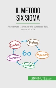 Ben alaya Anis - Il metodo Six Sigma - Aumentare la qualità e la coerenza della vostra attività.