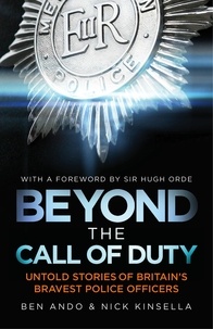 Ben Ando et Nick Kinsella - Beyond The Call Of Duty - Untold Stories of Britain's Bravest Police Officers.