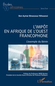 Ben Aymar Binassoua Yêhouessi - L'impôt en Afrique de l'ouest francophone - L'exemple du Bénin.