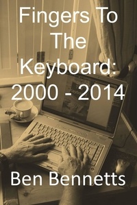  Ben Bennetts - Fingers to the Keyboard: 2000 - 2014.