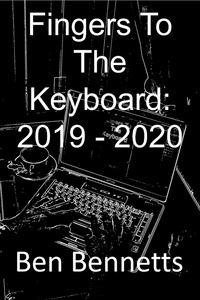  Ben Bennetts - Fingers to the Keyboard: 2019 - 2020.