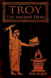  Ben Blake - Troy: The Ancient Dead - TROY, #3.