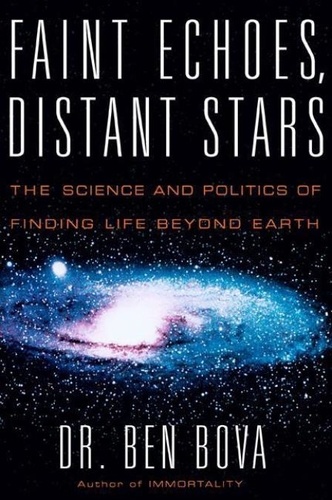 Ben Bova - Faint Echoes, Distant Stars - The Science and Politics of Finding Life Beyond Earth.