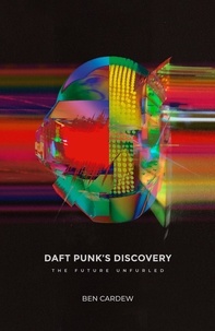  Ben Cardew - Daft Punk's Discovery: The Future Unfurled.