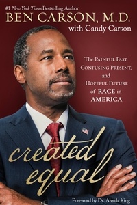 Ben Carson et Candy Carson - Created Equal - The Painful Past, Confusing Present, and Hopeful Future of Race in America.