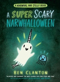Ben Clanton - A SUPER SCARY NARWHALLOWEEN.