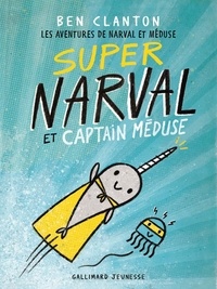 Ben Clanton - Les aventures de Narval et Méduse Tome 2 : Super Narval et Captain Méduse.