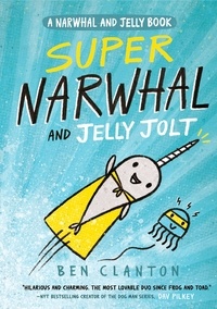 Ben Clanton - Super Narwhal and Jelly Jolt.