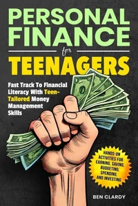 Personal Finance For Teenagers: Fast Track to Financial Literacy with Teen-Tailored Money Management Skills - Hands-On Activities for Earning, Saving, Budgeting, Spending, and Investing