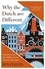 Why the Dutch are Different. A Journey into the Hidden Heart of the Netherlands