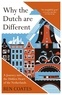 Ben Coates - Why the Dutch are Different - A Journey into the Hidden Heart of the Netherlands.